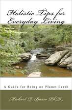 Holistic Tips for Everyday Living: A Guide for Being on Planet Earth