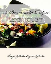 180 Banta Diet Recipes: Can Be Used as a Standalone Diet Tool. No Food Is Prohibited. No Calorie Count or Portion Control.