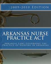 Arkansas Nurse Practice ACT: Arkansas Laws Governing the Practice of Nursing in Arkansas