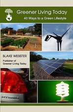 Greener Living Today: Forty Ways to a Green Lifestyle