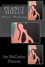 Peanut Shells While Walking: Plus Complete Text of the Original Military Treatise by Sun Tzu