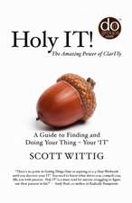 Holy It!: A Guide to Finding and Doing Your Thing - Your 'It'