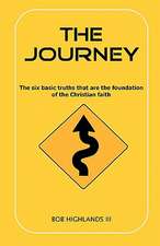 The Journey: The Six Basic Truths That Are the Foundation of the Christian Faith