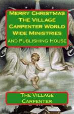 Merry Christmas the Village Carpenter World Wide Ministries