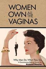 Women Own All the Vaginas: Why Men Do What They Do