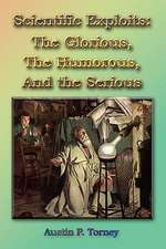 Scientific Exploits: The Glorious, the Humorous, and the Serious (6x9)