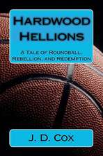 Hardwood Hellions: A Tale of Roundball, Rebellion, and Redemption