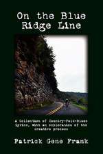 On the Blue Ridge Line: A Collection of Country-Folk-Blues Lyrics, with an Exploration of the Creative Process