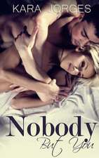 Nobody But You