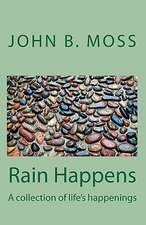 Rain Happens: A Collection of Life's Happenings