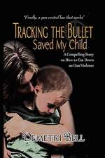 Bell, D: Tracking the Bullet Saved My Child