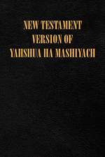 New Testament Version of Yahshua Ha Mashiyach