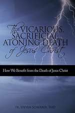 The Vicarious, Sacrificial, Atoning Death of Jesus Christ