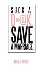 Suck A D*@K. Save a Marriage.