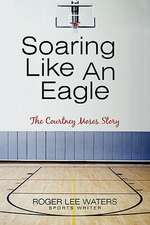 Soaring Like an Eagle the Courtney Moses Story