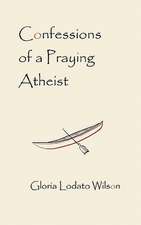 Confessions of a Praying Atheist