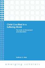 Christ Crucified in a Suffering World: The Unity of Atonement and Liberation