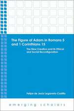 The Figure of Adam in Romans 5 and 1 Corinthians 15: The New Creation and Its Ethical and Social Reconfigurations