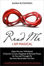 Read Me - I Am Magical: Open Me and I Will Reveal 12 Secrets to Love, Happiness & Personal Power. as You Leaf Through Me See How Remarkable Yo