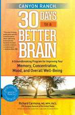 Canyon Ranch 30 Days to a Better Brain: A Groundbreaking Program for Improving Your Memory, Concentration, Mood, and Overall Well-Being