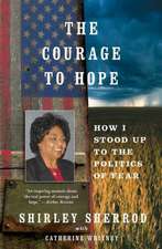 The Courage to Hope: How I Stood Up to the Politics of Fear