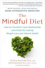 The Mindful Diet: How to Transform Your Relationship with Food for Lasting Weight Loss and Vibrant Health