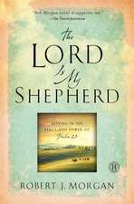 The Lord Is My Shepherd: Resting in the Peace and Power of Psalm 23