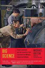 Big Science: Ernest Lawrence and the Invention That Launched the Military-Industrial Complex