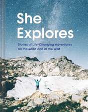 She Explores: Stories of Life-Changing Adventures on the Road and in the Wild (Solo Travel Guides, Travel Essays, Women Hiking Books)