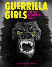 Guerrilla Girls - The Art of Behaving Badly