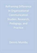Reframing Difference in Organizational Communication Studies: Research, Pedagogy, and Practice