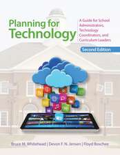 Planning for Technology: A Guide for School Administrators, Technology Coordinators, and Curriculum Leaders