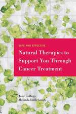 Safe and Effective Natural Therapies to Support You Through Cancer Treatment