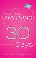 Manifest Anything You Want in 30 Days