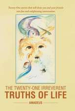 The Twenty-One Irreverent Truths of Life