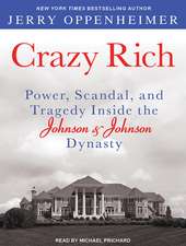 Crazy Rich: Power, Scandal, and Tragedy Inside the Johnson & Johnson Dynasty