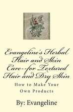 Evangeline's Herbal Hair and Skin Care--For Textured Hair and Dry Skin