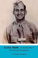 Lucky Hank - A World War LL Air Force Navigator