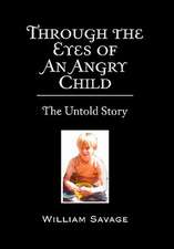 Savage, W: Through the Eyes of an Angry Child