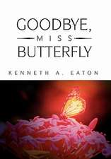 Eaton, K: Goodbye, Miss Butterfly