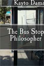 The Bus Stop Philosopher: An Ordinary Man Encounters the Supernatural