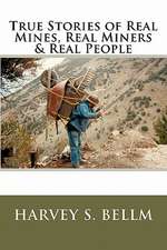 True Stories of Real Mines, Real Miners & Real People