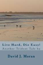 Live Hard, Die Easy!: Seven Week Fitness Plan