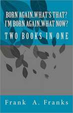 Born Again...What's That? I'm Born Again...What Now? Two Books in One