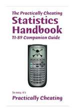 The Practically Cheating Statistics Handbook Ti-89 Companion Guide