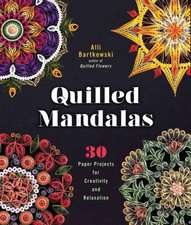 Quilled Mandalas: 30 Paper Projects for Creativity and Relaxation