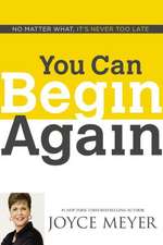 You Can Begin Again: No Matter What, It's Never Too Late