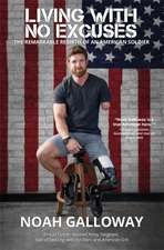 Living with No Excuses: The Remarkable Rebirth of an American Soldier