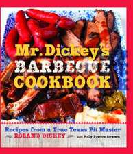 Mr. Dickey's Barbecue Cookbook: Recipes from a True Texas Pit Master