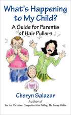 What's Happening to My Child? a Guide for Parents of Hair Pullers